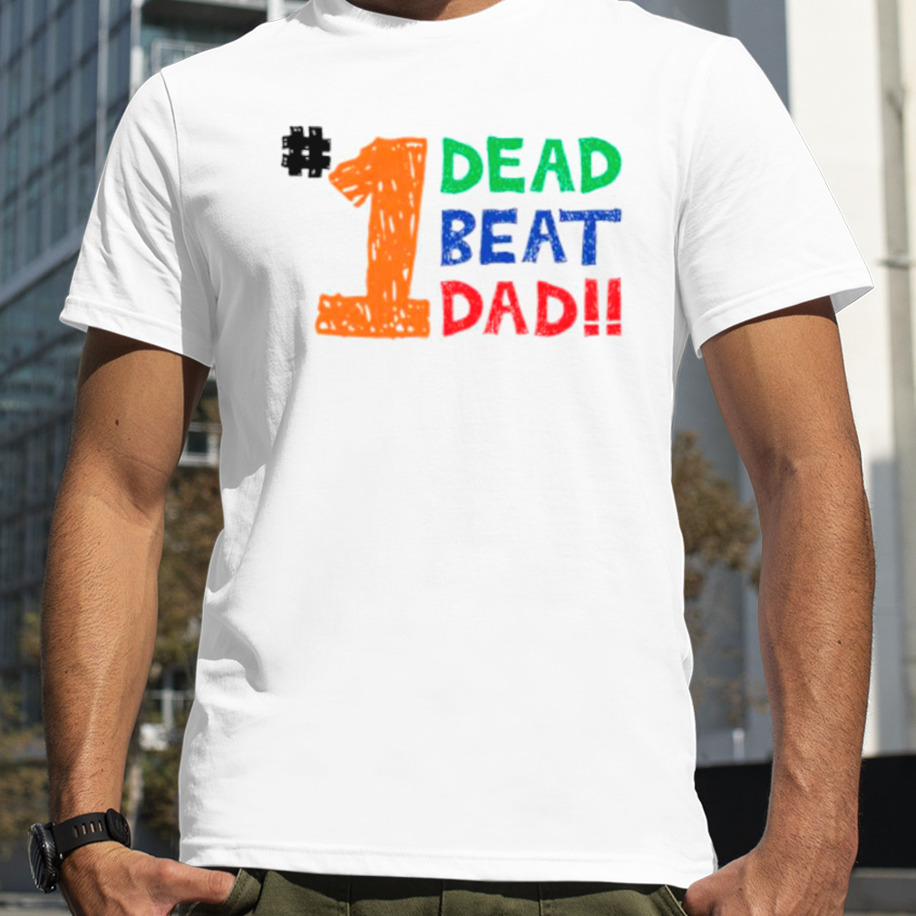 1 dead beat dad shirt