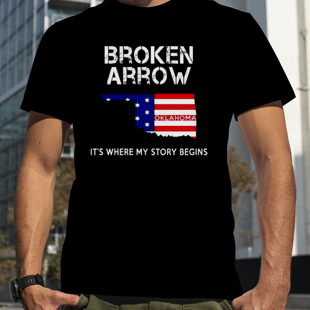 Broken Arrow it’s where my story begins shirt