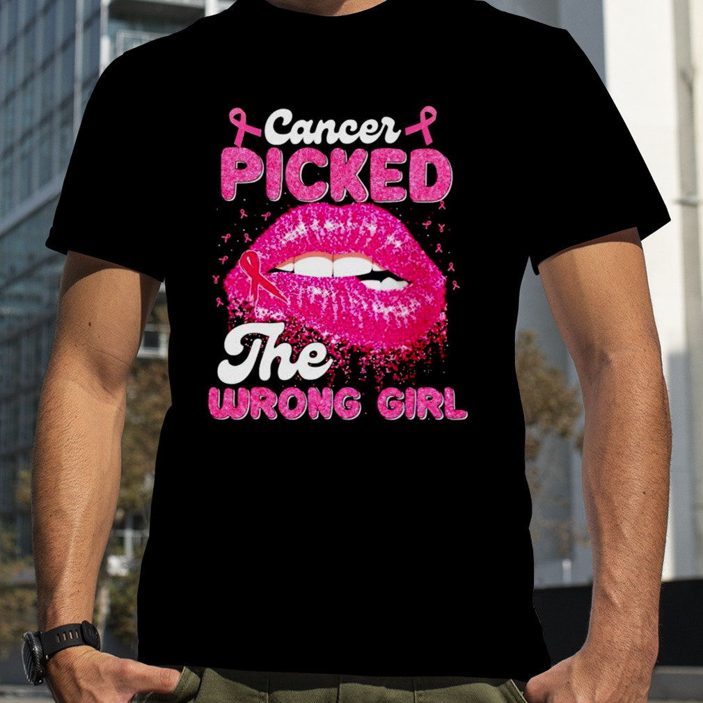 Cancer picked the wrong girl shirt