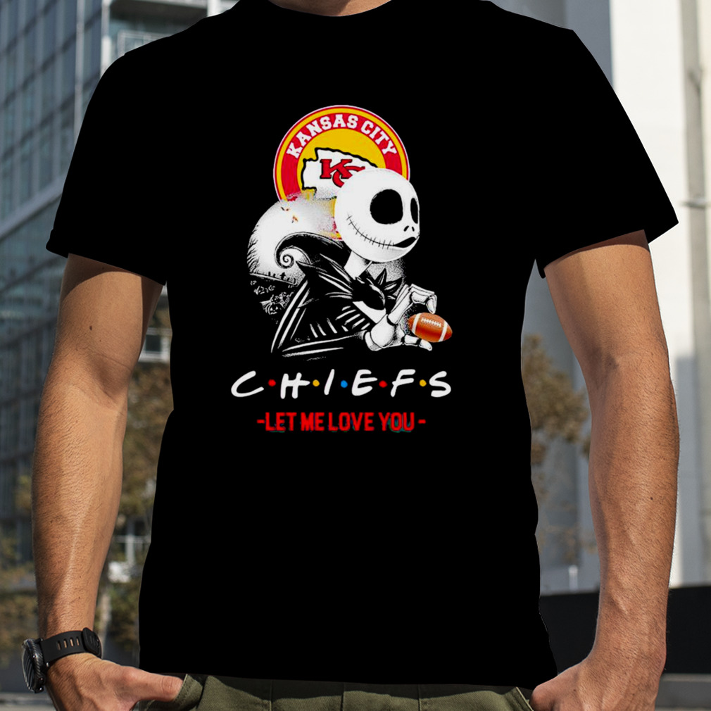 Friend Jack Skellington Kansas City Chiefs let me love you shirt
