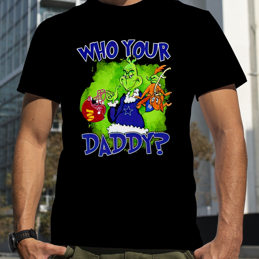 Gricnh Cowboys who your daddy shirt