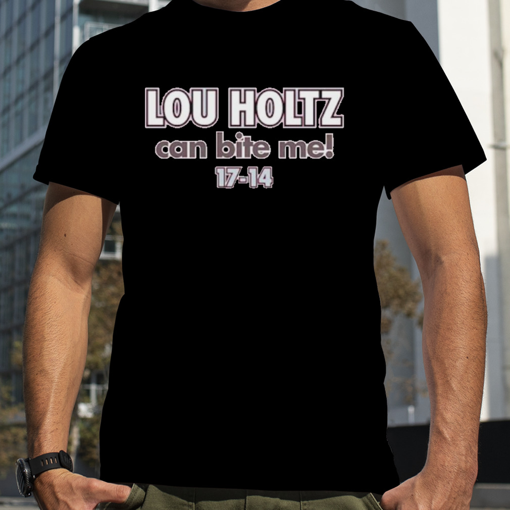 Lou Holtz can bite me shirt