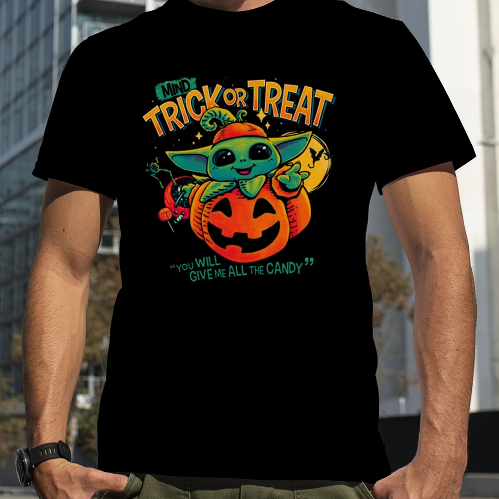 Mind Trick Or Treat You Will Give Me All The Candy T-shirt