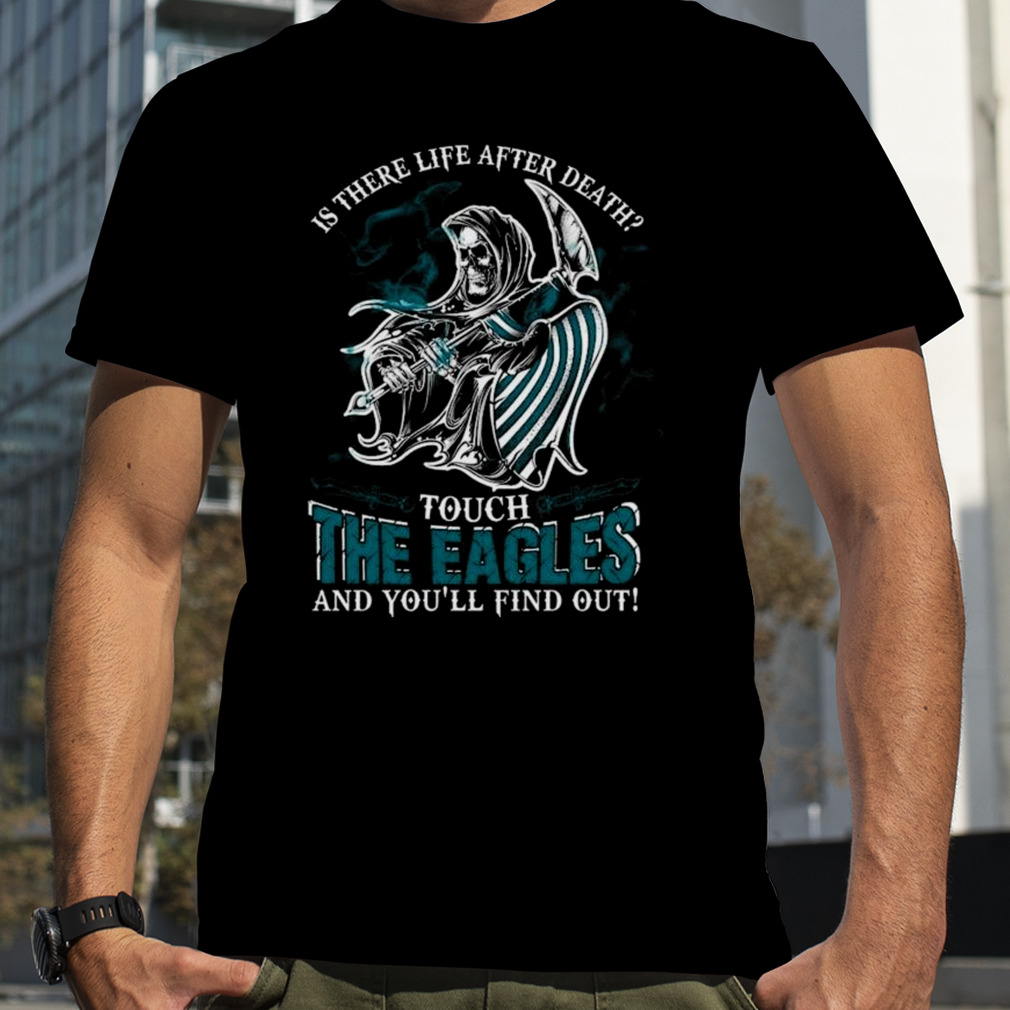 NFL Philadelphia Eagles Is There Life After Death Touch The Eagles And You’ll Find Out T-Shirt