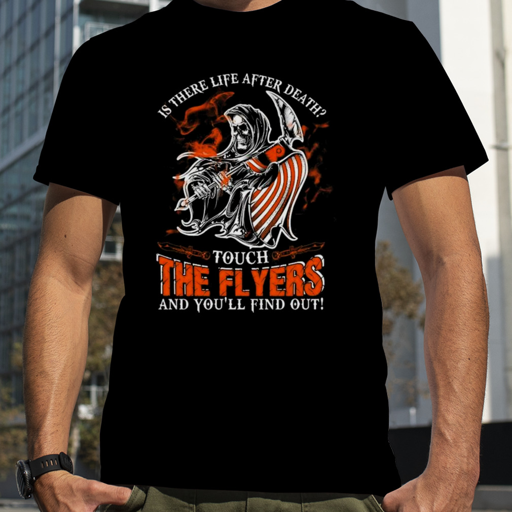 NHL Philadelphia Flyers Is There Life After Death Touch The Flyers And You’ll Find Out T-Shirt