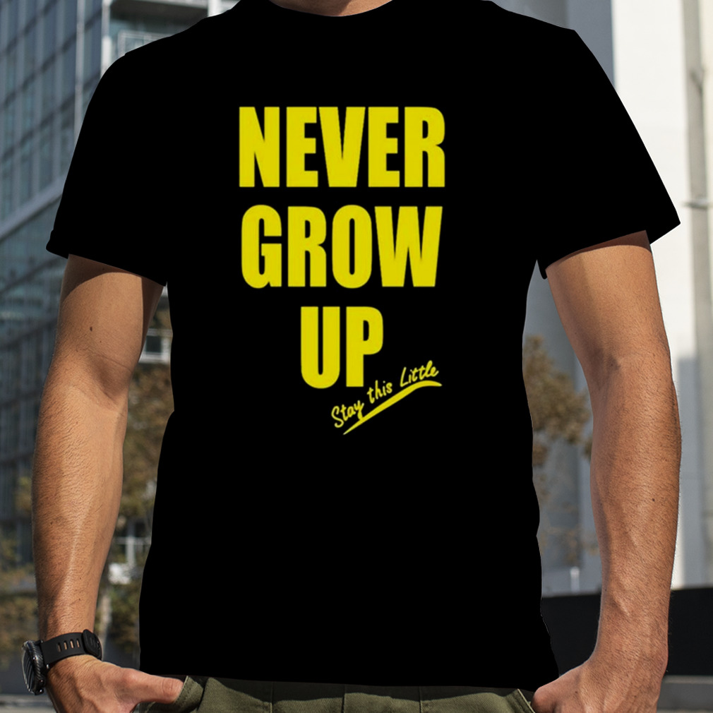 Never Grow Up Stay This Little T-shirt