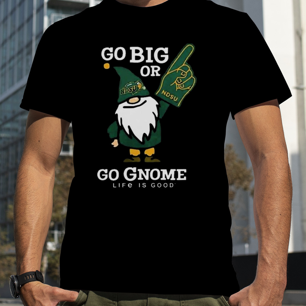 North Dakota State Bison Go Big Or Go Gnome Life Is Good T-shirt