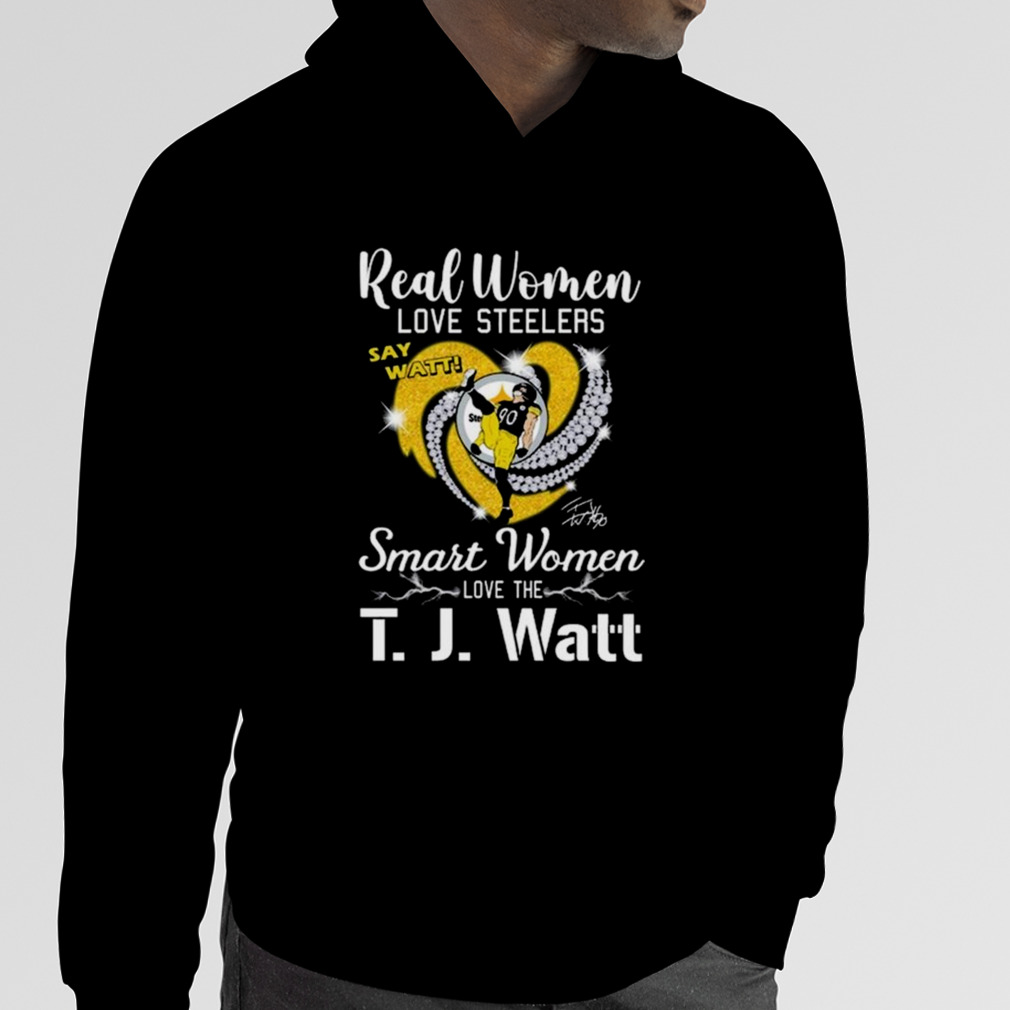 Real Women Love Steelers Smart Women Love The T J Watt Say Watt Signature T- shirt,Sweater, Hoodie, And Long Sleeved, Ladies, Tank Top