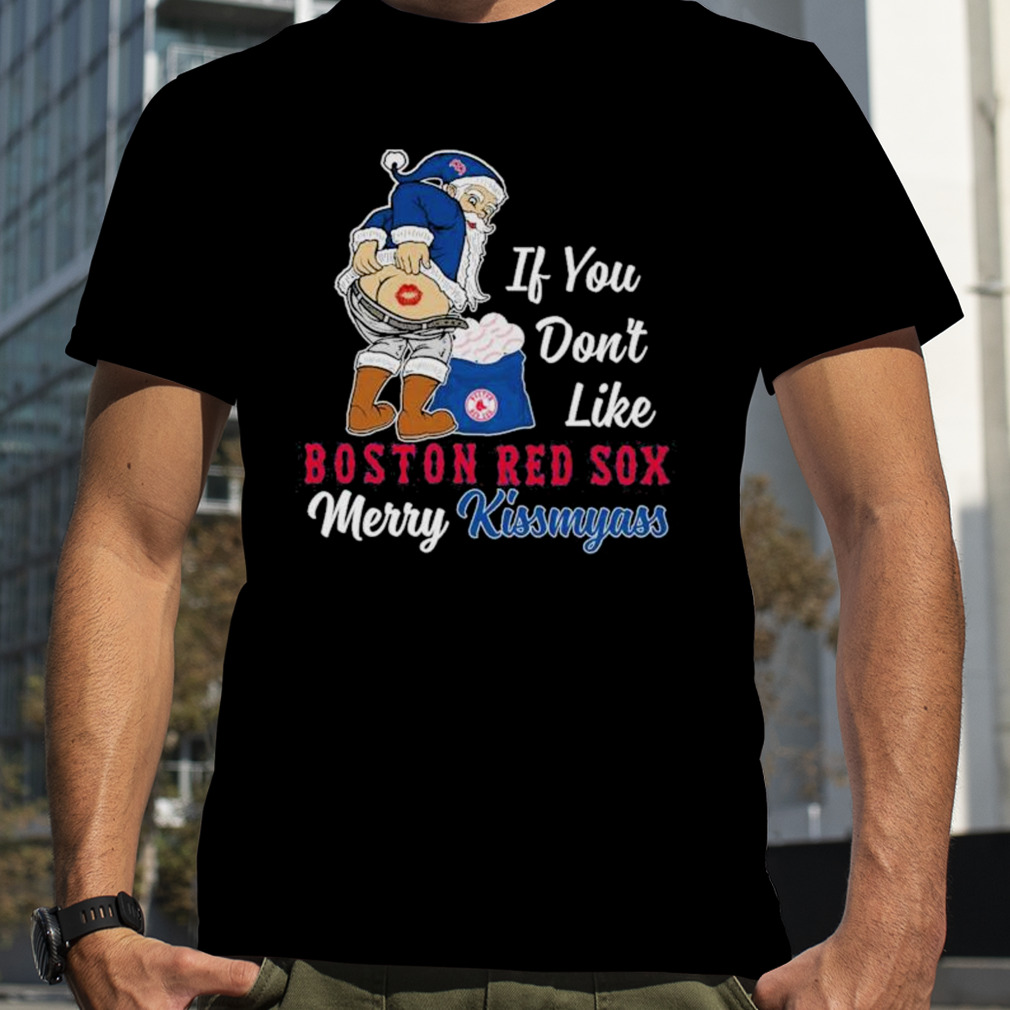 Santa Butt If you don’t like Boston Red Sox merry kissmyass christmas Shirt