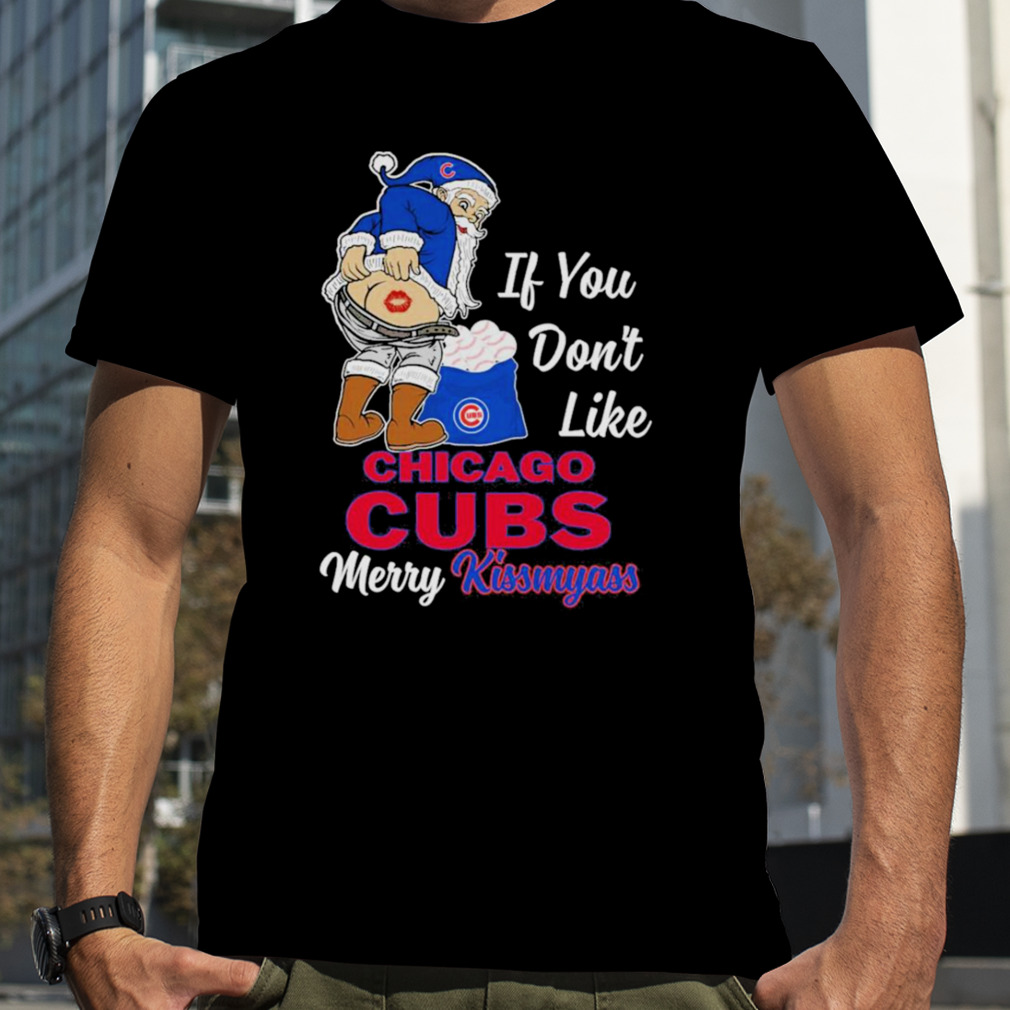 Santa Butt If you don’t like Chicago Cubs merry kissmyass christmas Shirt