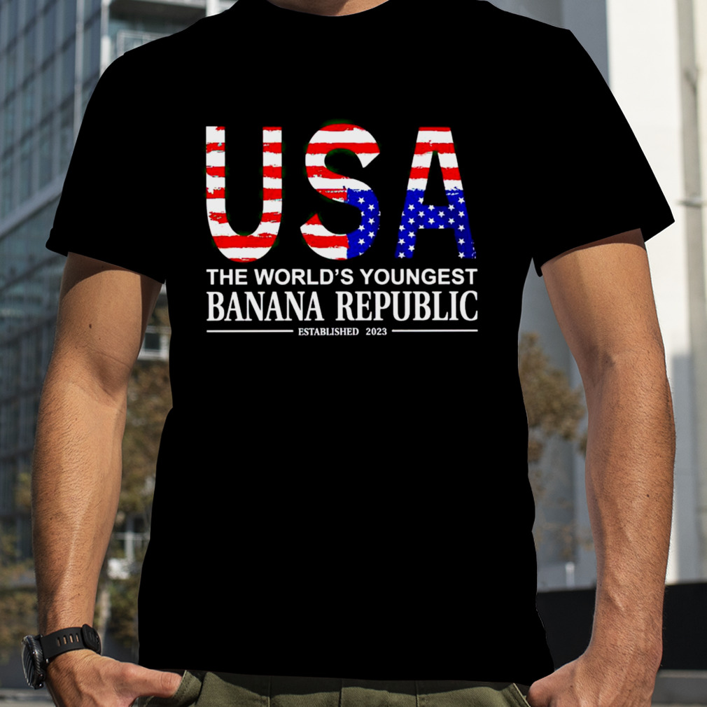 USA the world’s youngest banana republic shirt