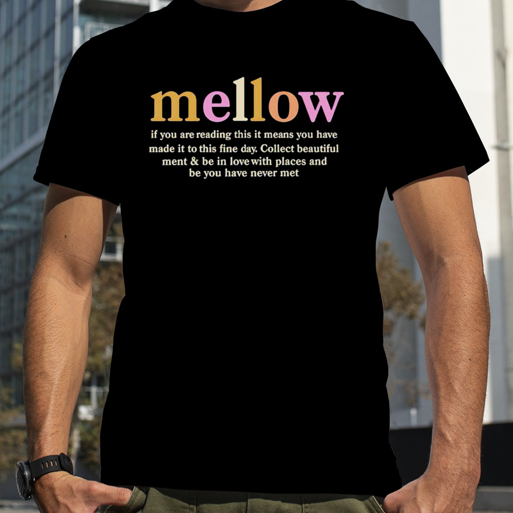 Mellow if you are reading this it means you have shirt