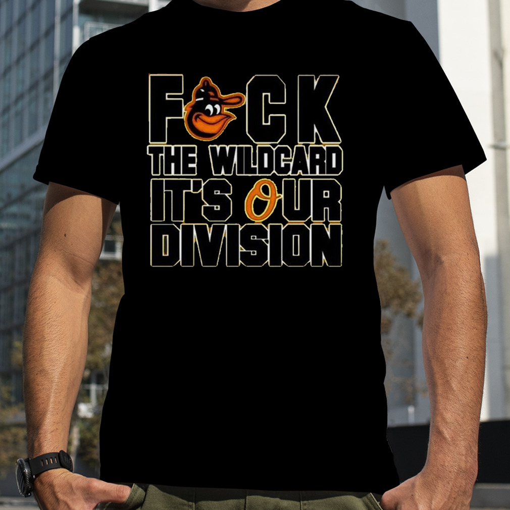 Baltimore Orioles Fuck The Wildcard It'S Our Division Al East Champions Orioles  Magic Shirt - Hersmiles