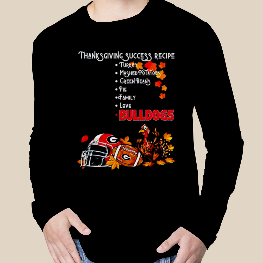 Thanksgiving Success Recipe Georgia Bulldogs shirt, hoodie