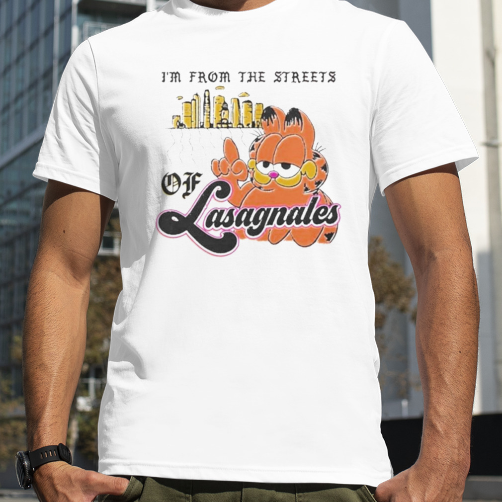 I’m From The Streets Of Lasagnales T-shirt