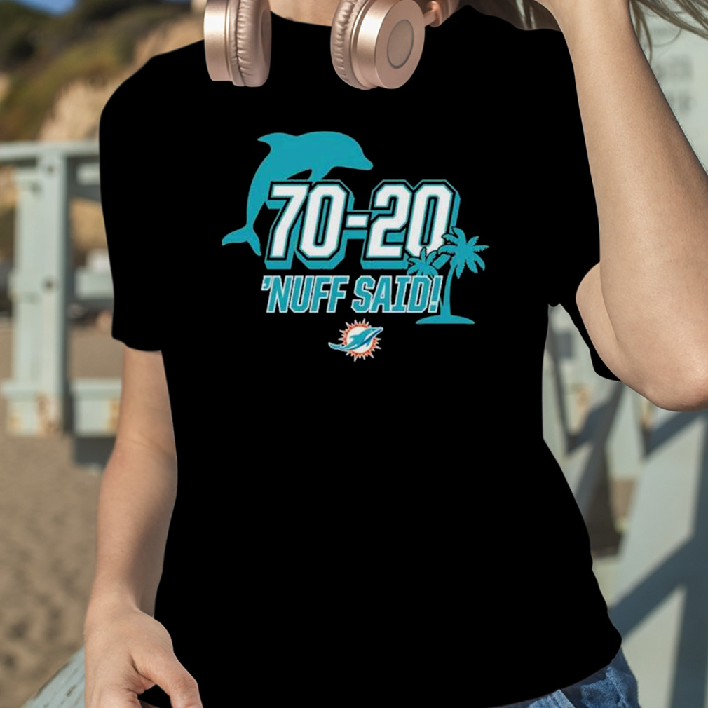 Miami Dolphins 70 20 Nuff Said Shirt