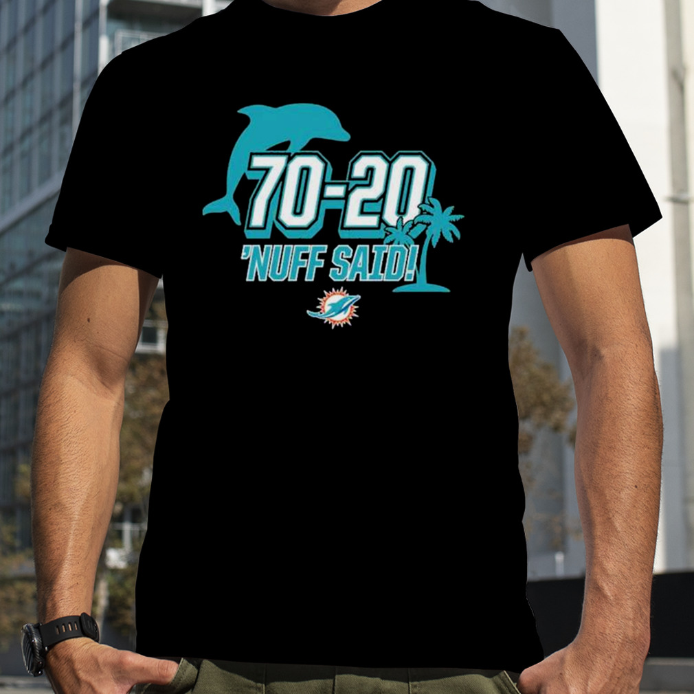 Miami Dolphins 70 20 Nuff Said Shirt