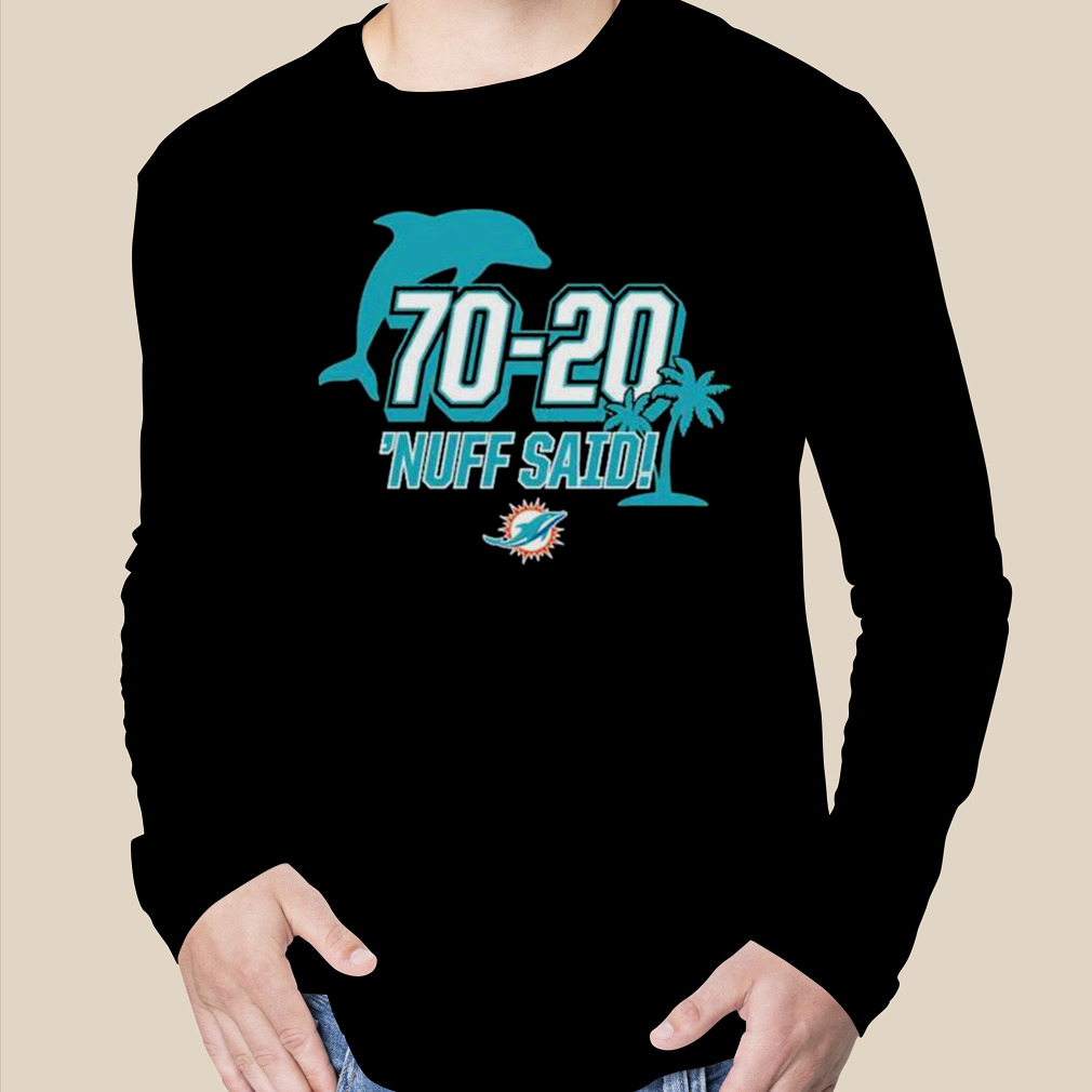 Miami Dolphins 70 20 Nuff Said Shirt