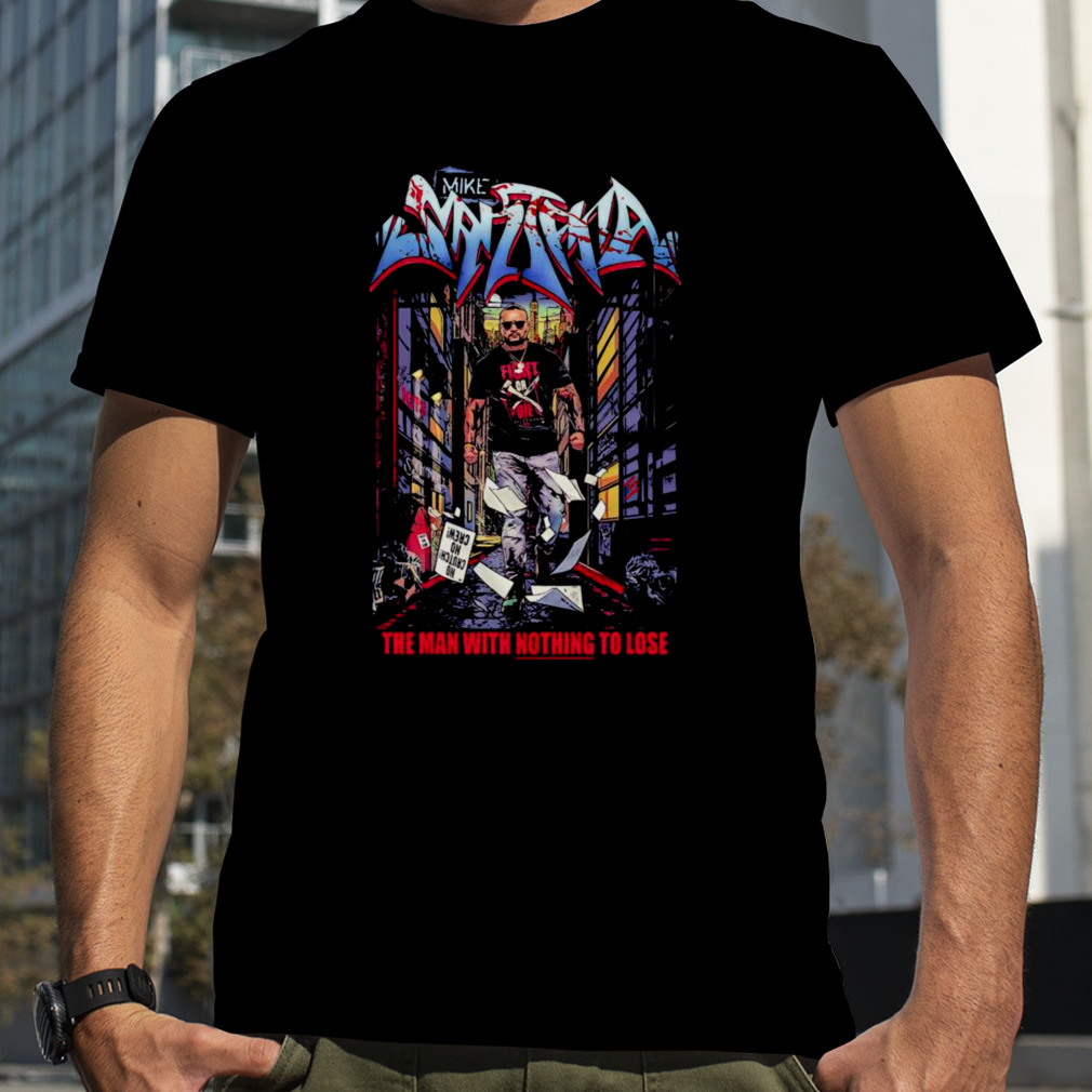 Mike Santana the man with nothing to lose shirt