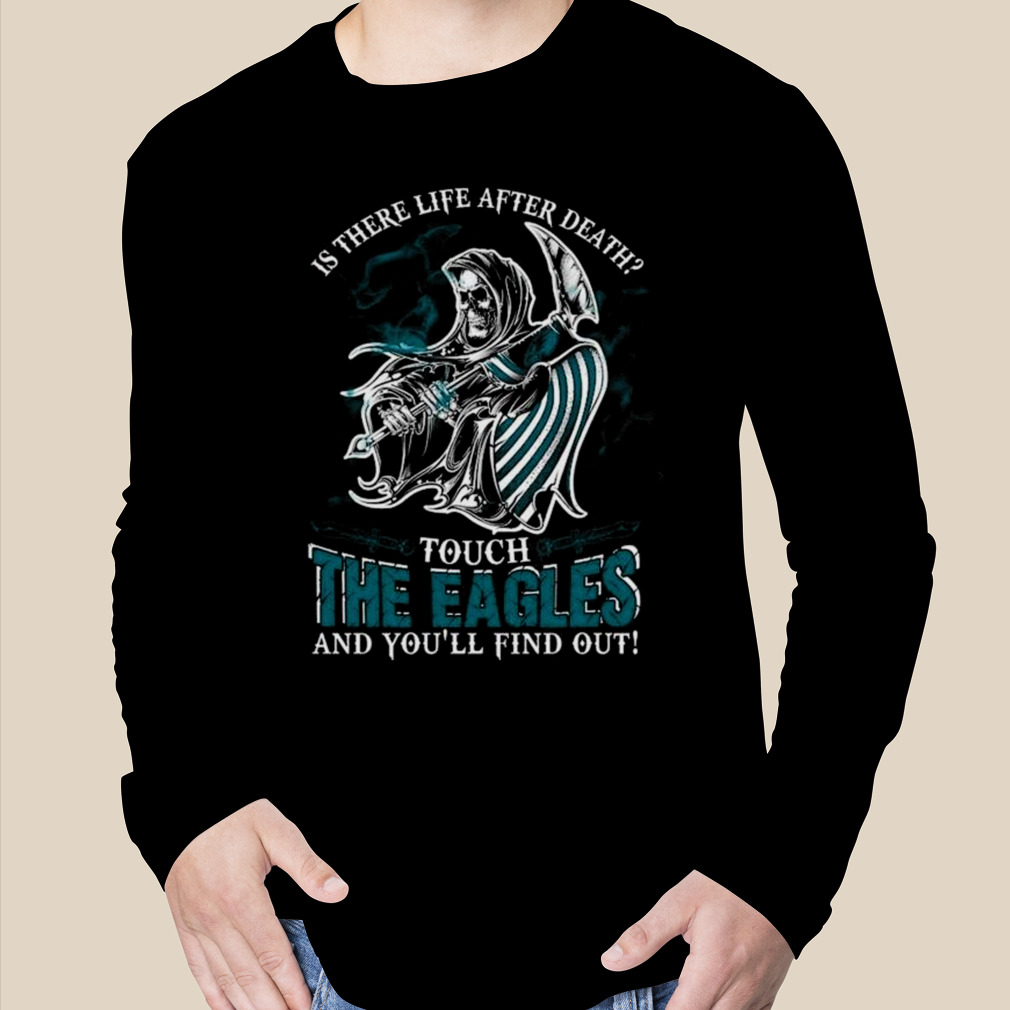 NFL Philadelphia Eagles Is There Life After Death Touch The Eagles And  You'll Find Out T-Shirt