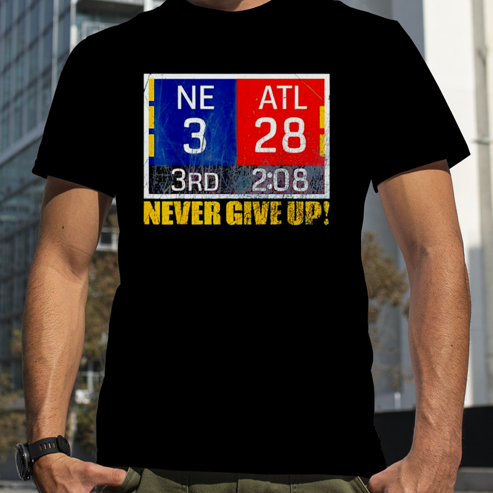 New England 3 Atlanta 28 Never Give Up Shirt