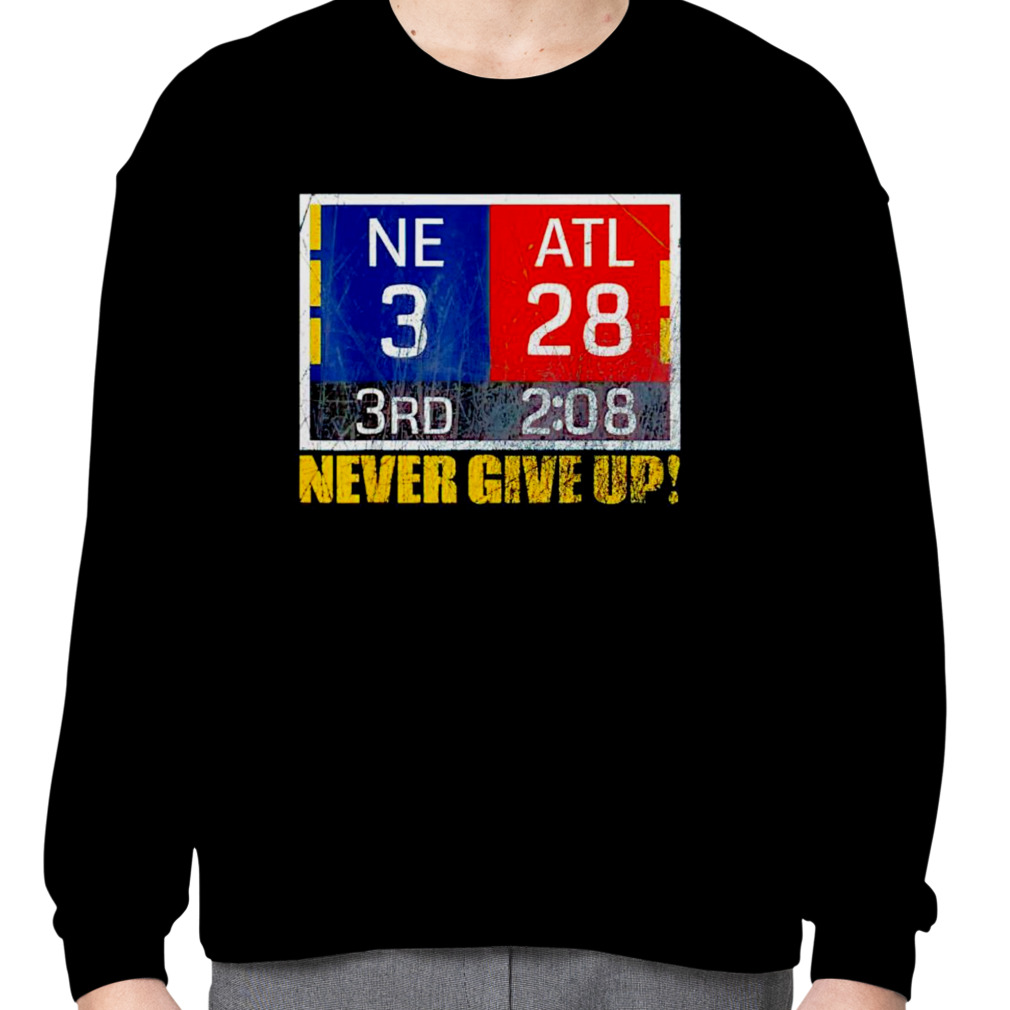 New England 3 Atlanta 28 Never Give Up Shirt