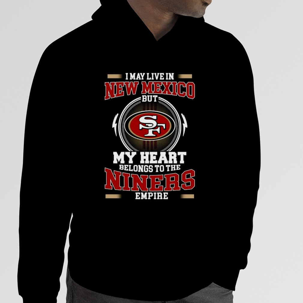 San Francisco 49ers I May Live In Wisconsin But My Heart Belongs To The Niners  Empire shirt, hoodie, sweater, long sleeve and tank top