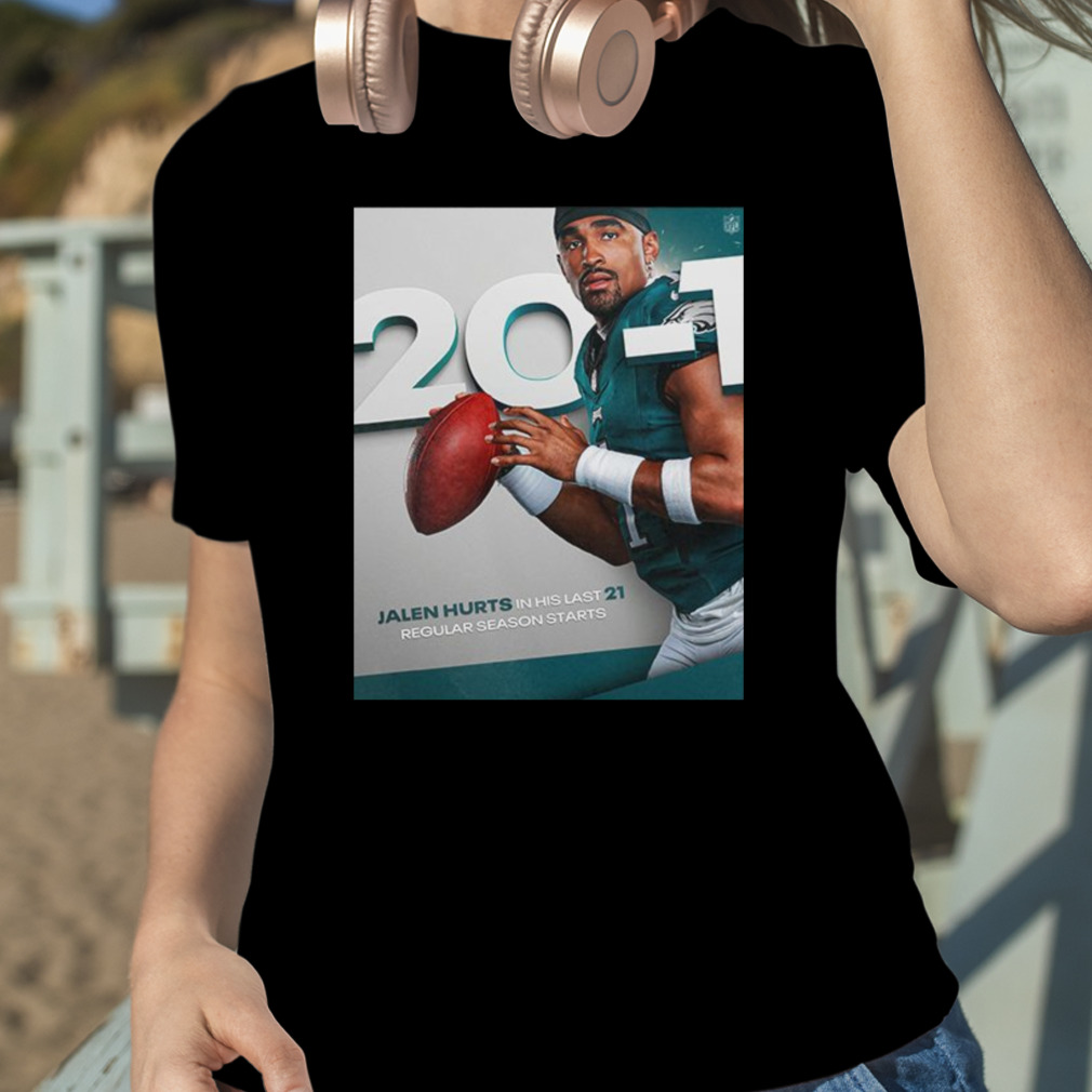 Official Philadelphia eagles jalen hurts in his last 21 regular season  starts NFL news T-shirt, hoodie, tank top, sweater and long sleeve t-shirt