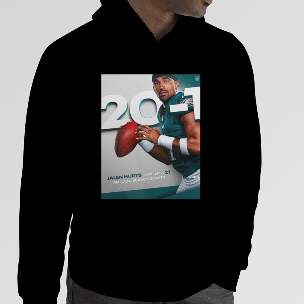 Official Philadelphia eagles jalen hurts in his last 21 regular season  starts NFL news T-shirt, hoodie, tank top, sweater and long sleeve t-shirt