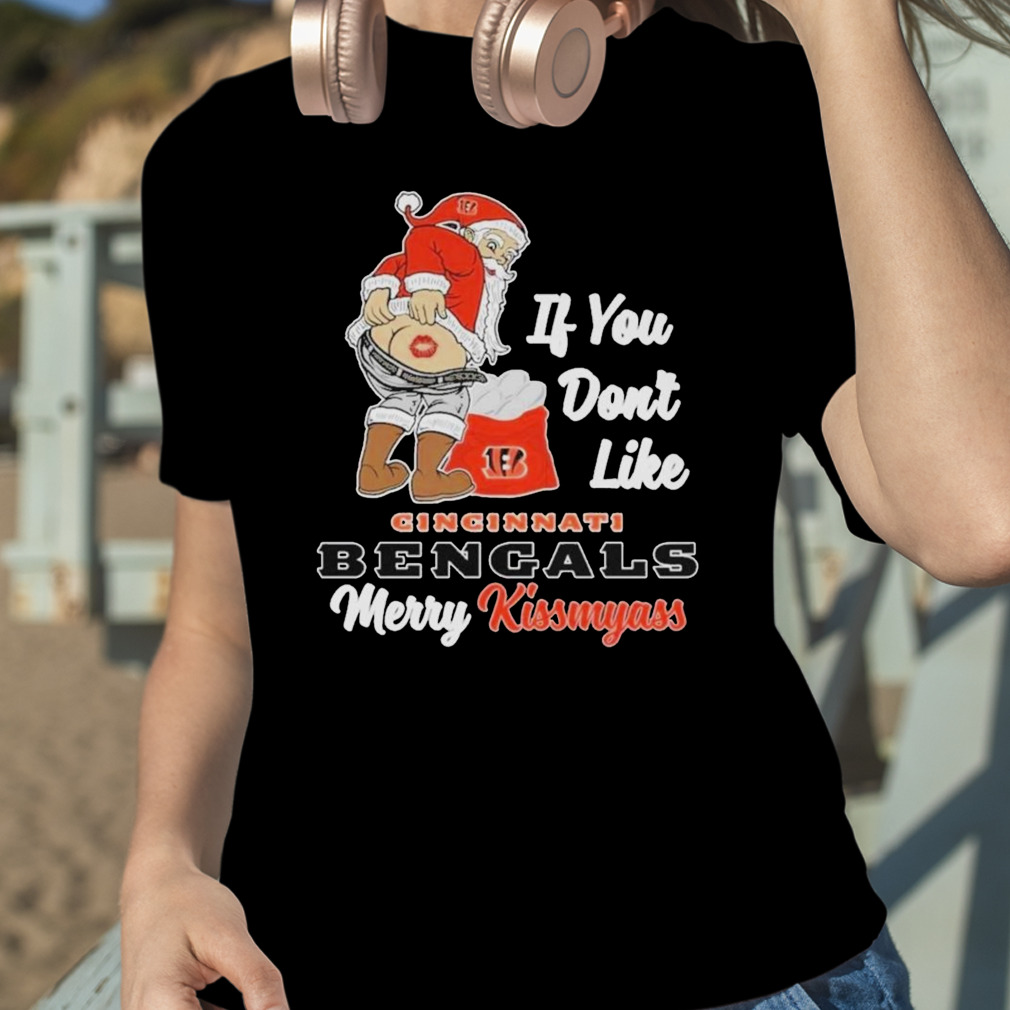 Santa Butt If you don't like Cincinnati Bengals merry kissmyass christmas  Shirt, hoodie, sweater, long sleeve and tank top