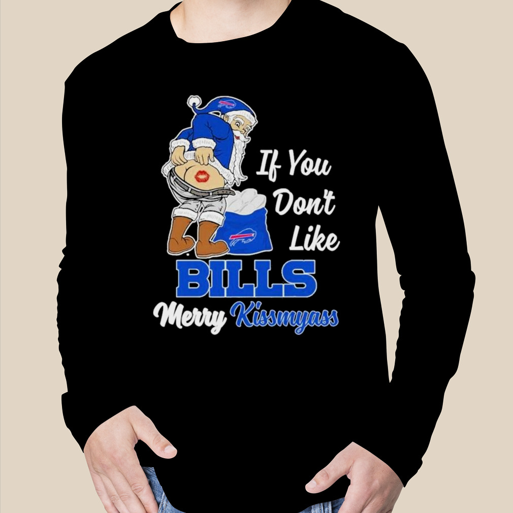 Santa Claus If You Don't Like Buffalo Bills Merry Kissmyass T-Shirt -  ShirtsOwl Office