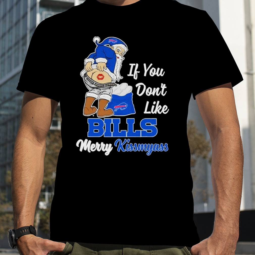 Santa Claus If You Don't Like Buffalo Bills Merry Kissmyass T-Shirt -  ShirtsOwl Office