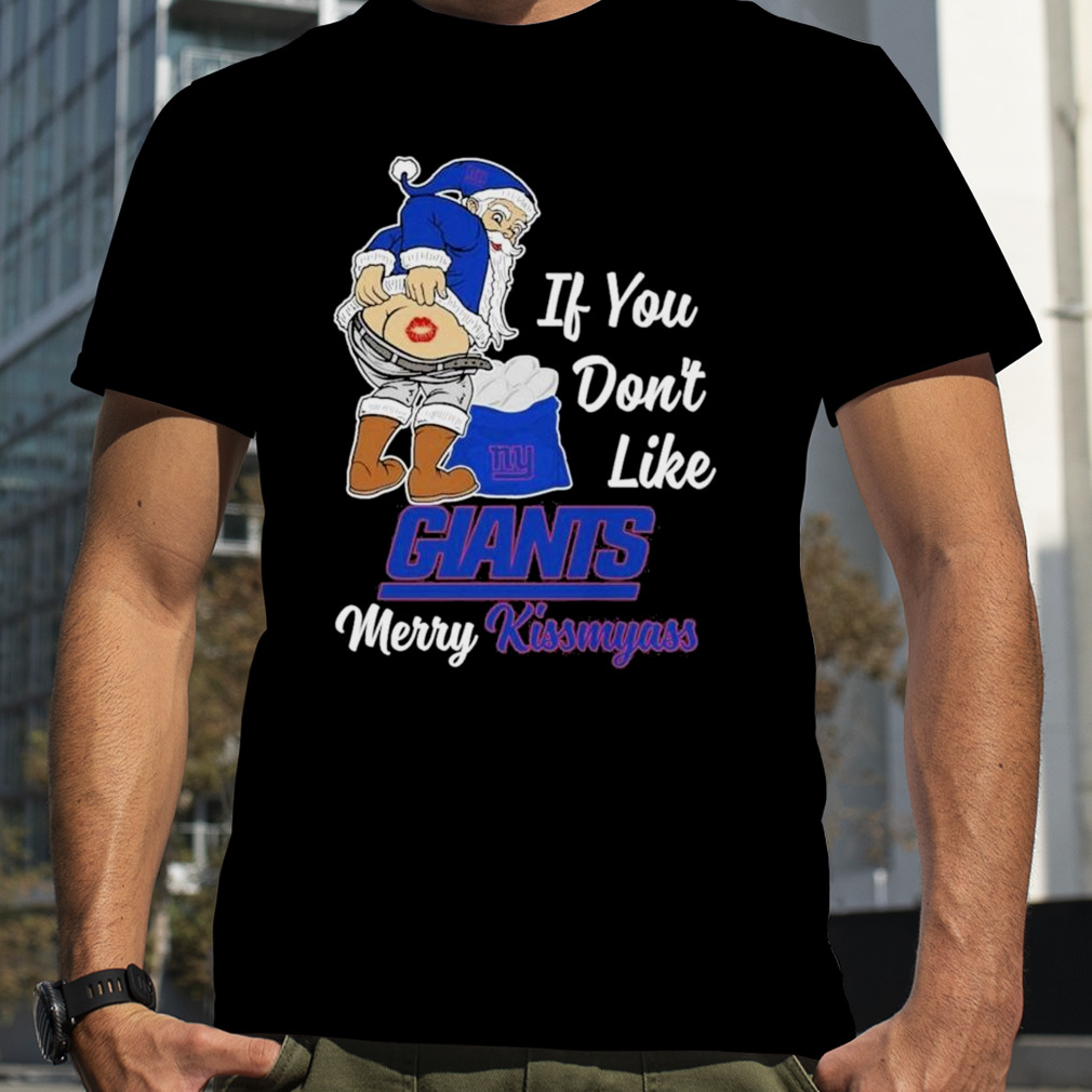 Santa if you don't like NY Giants merry kissmyass shirt, hoodie, sweater  and v-neck t-shirt