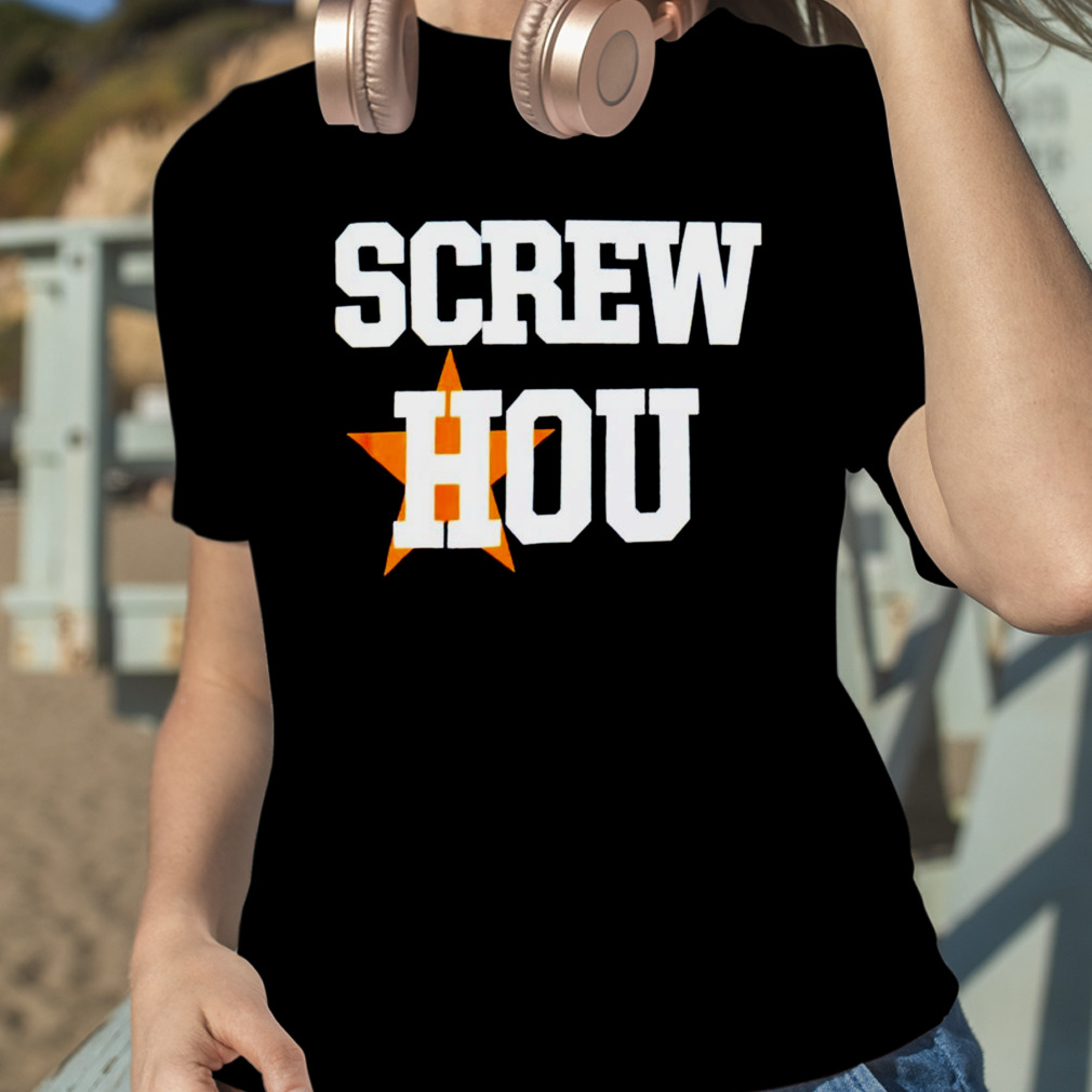 Screw Hou Houston Astros Shirt