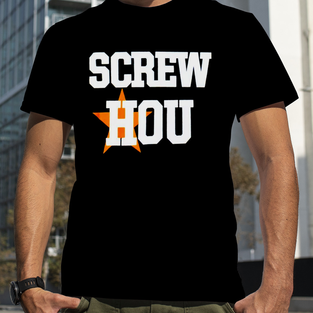 Screw Hou Houston Astros Shirt