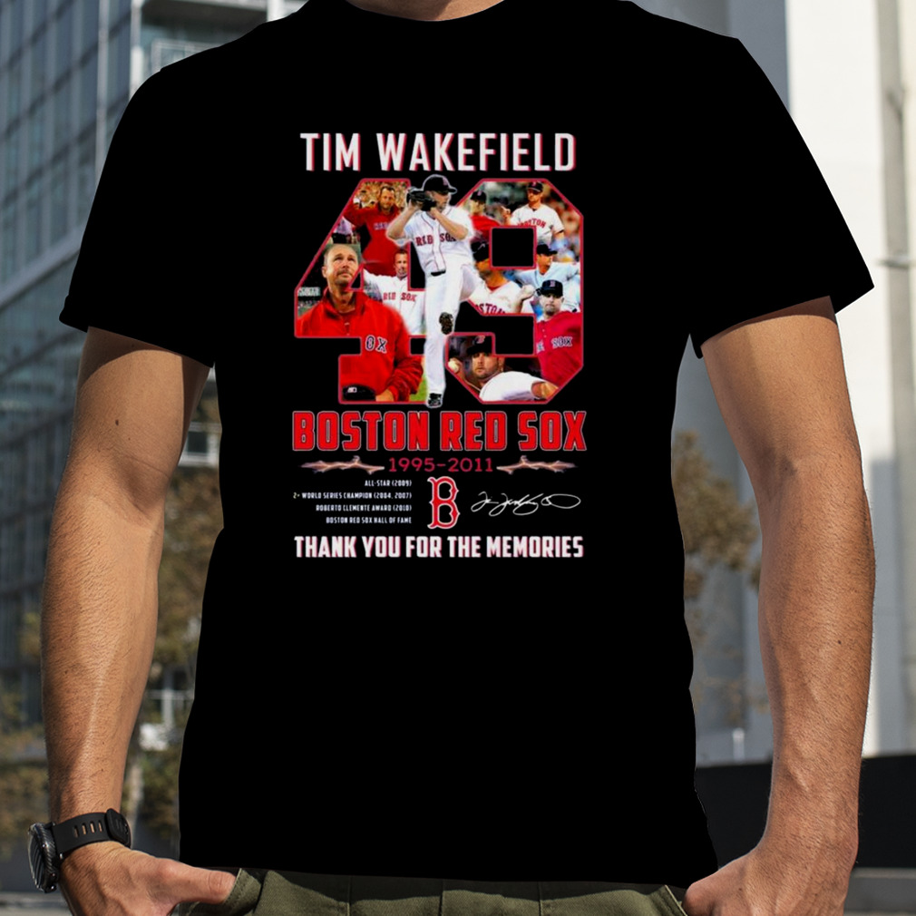 49 Tim Wakefield 1966 – 2023 Boston Red Sox 1995 – 2011 Thank You For The  Memories T-shirt