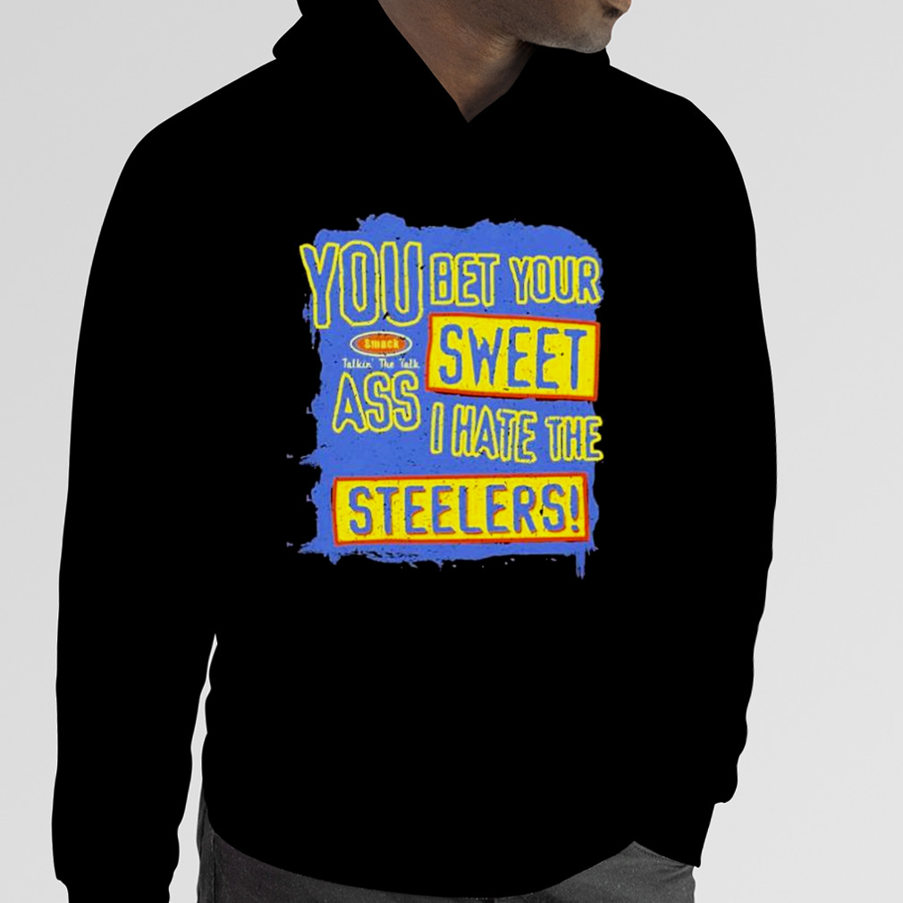 You Bet Your Ass Sweet I Hate The Steelers Vintage Shirt, hoodie