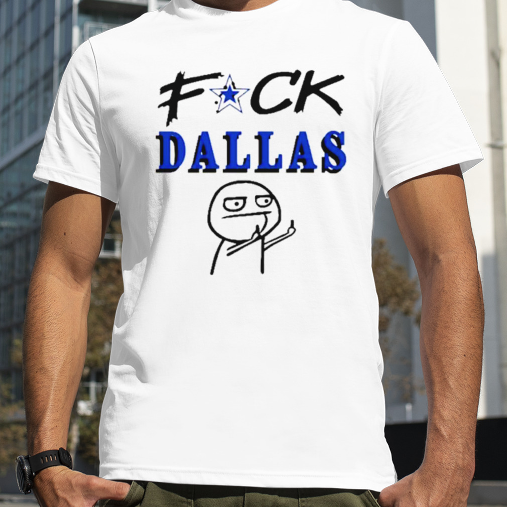 Fuck Dallas Shirt Sweatshirt Hoodie Fuck Dallas Sweatshirt Funny Shirt Fuck Dallas  Cowboys T Shirt - Trendingnowe