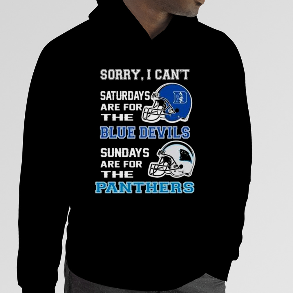 Sorry I Can't Saturdays Are For The Duke Blue Devils Sundays Are For The Carolina  Panthers 2023 shirt - Limotees