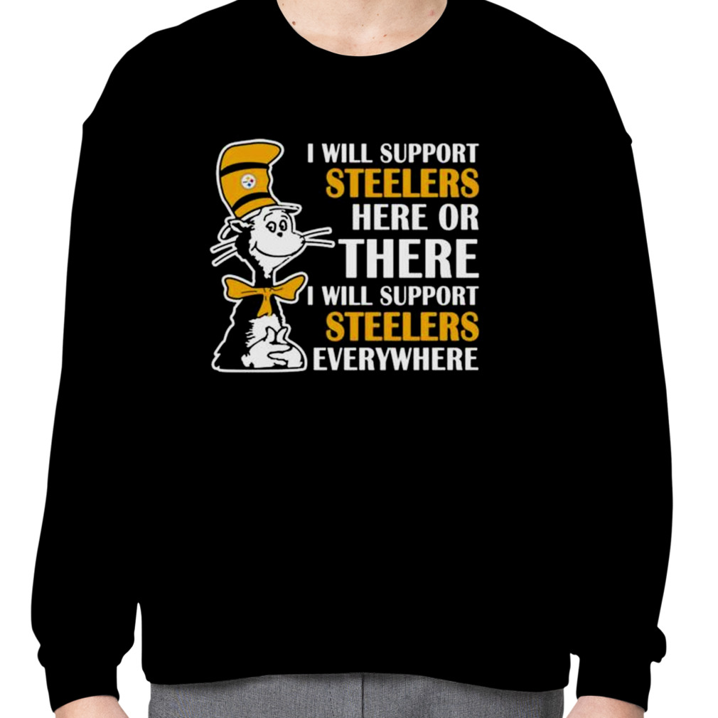 I Will Love Pittsburgh Steelers Here Or There Or Everywhere T-Shirts