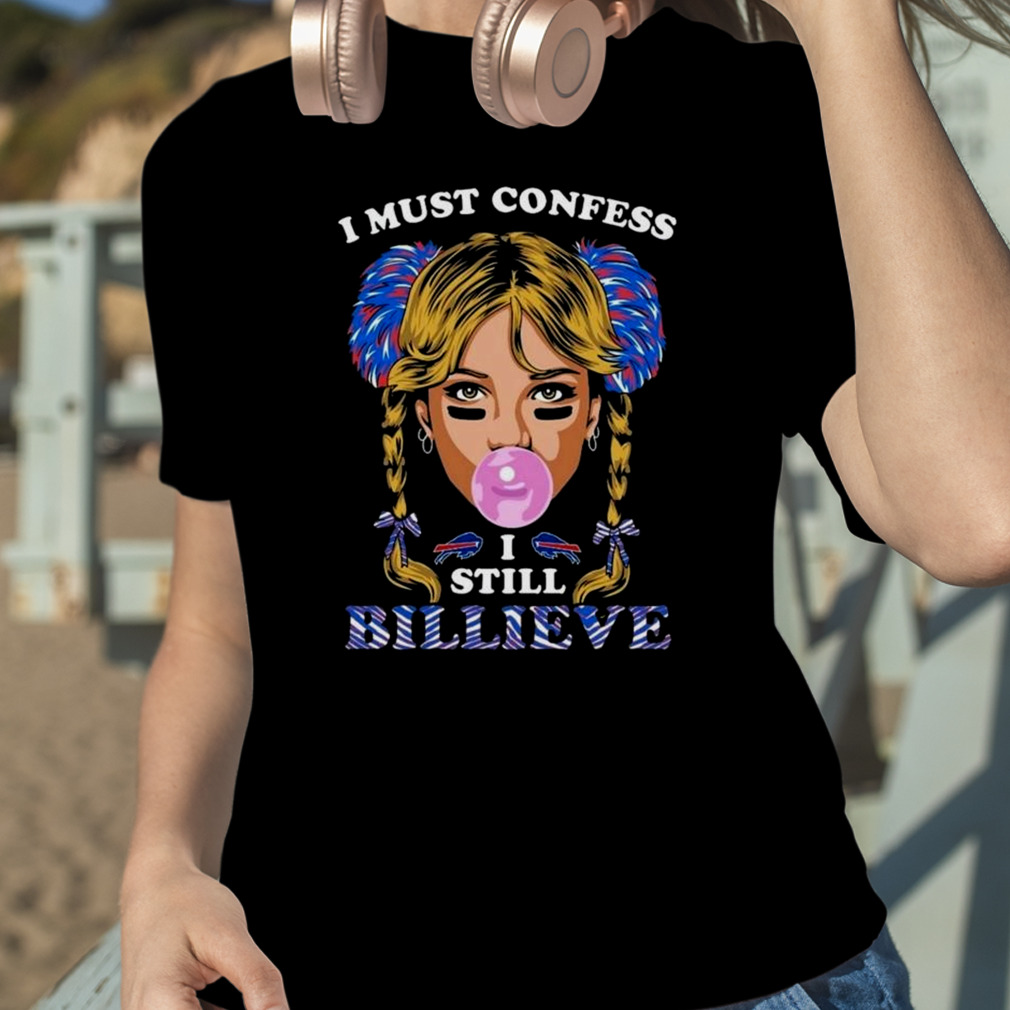 Buffalo Bills I must confess I still billieve shirt, hoodie