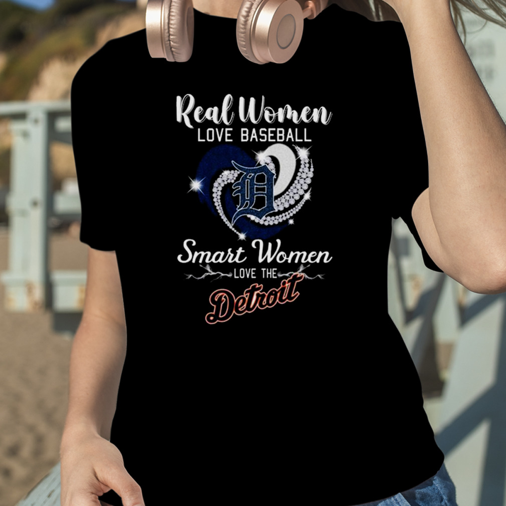 Real Women Love Baseball Smart Women Love The Detroit Tigers Shirt