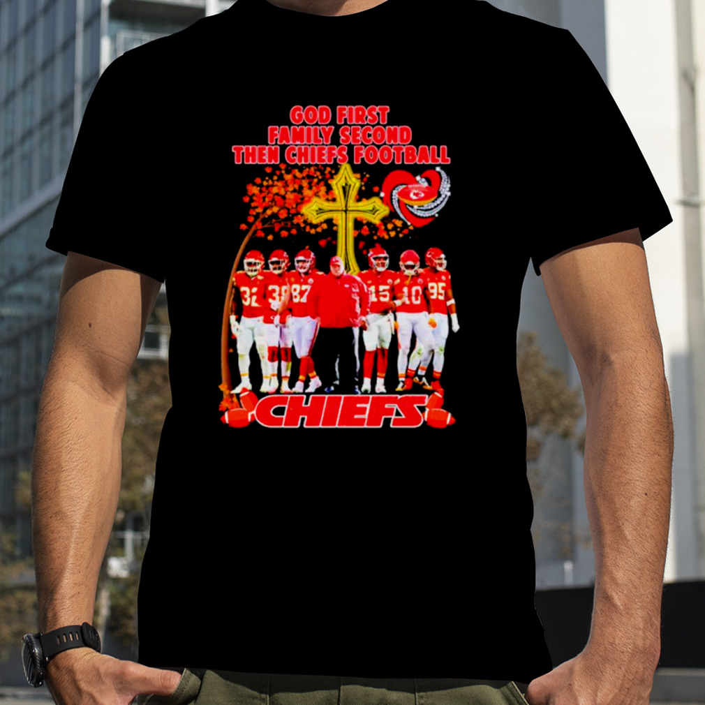 Kansas City Chiefs Cross God First Family Second Then Chiefs Shirt