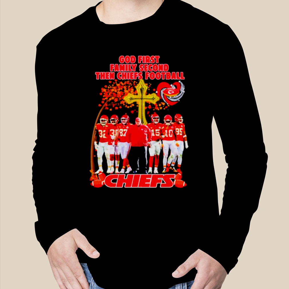 Kansas City Chiefs Cross God First Family Second Then Chiefs Shirt