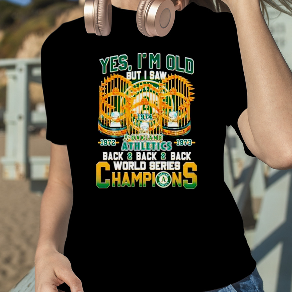 Yes Im Old But I Saw Oakland Athletics Back2back2back World Series  Champions T-shirt - Shibtee Clothing