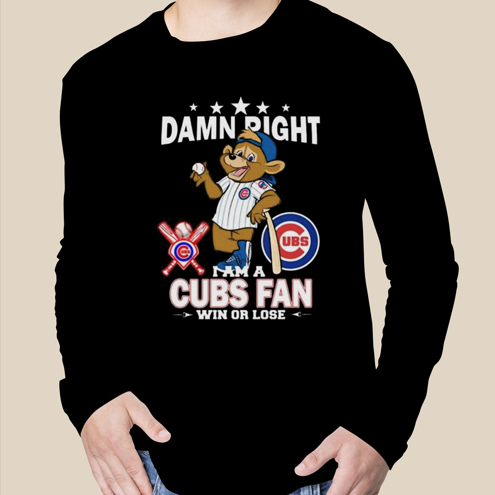 MLB Damn Right I Am A Chicago Cubs Mascot Fan Win Or Lose 2023