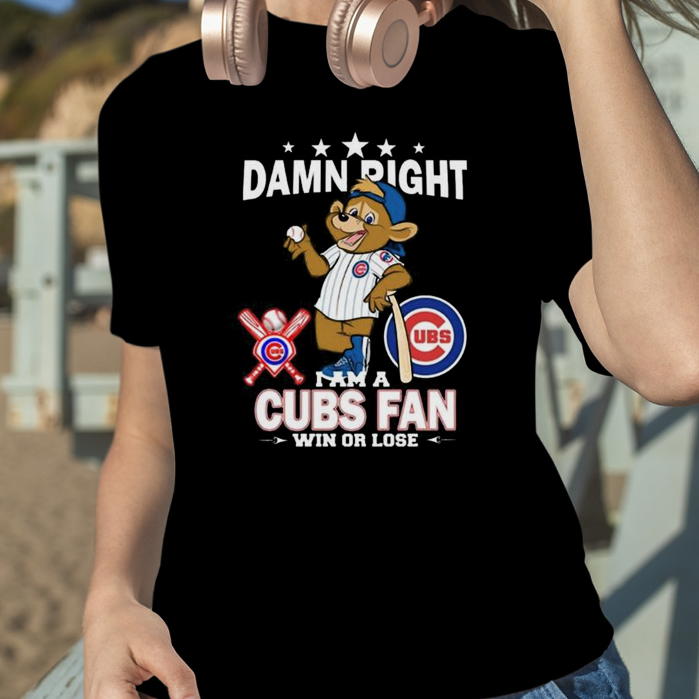 MLB Damn Right I Am A Chicago Cubs Mascot Fan Win Or Lose 2023