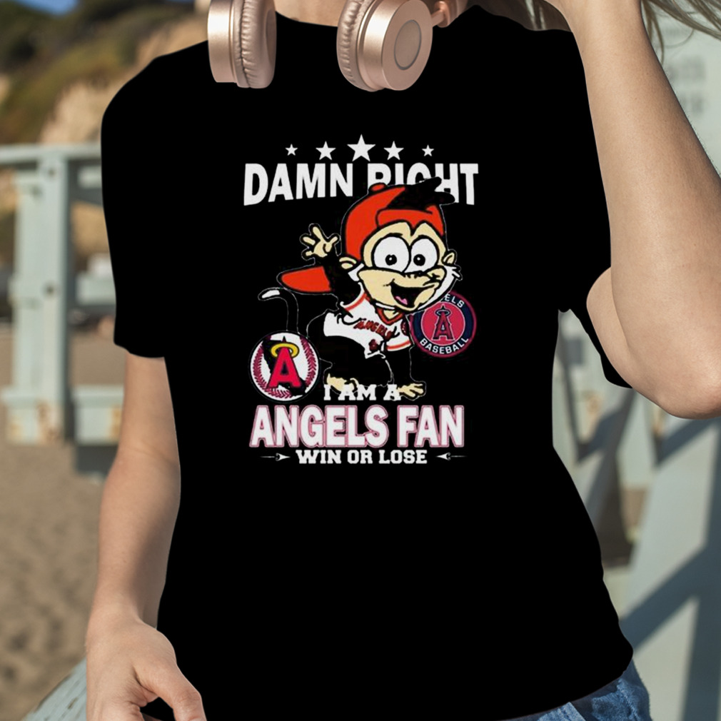 MLB Damn Right I Am A Los Angeles Angels Mascot Fan Win Or Lose