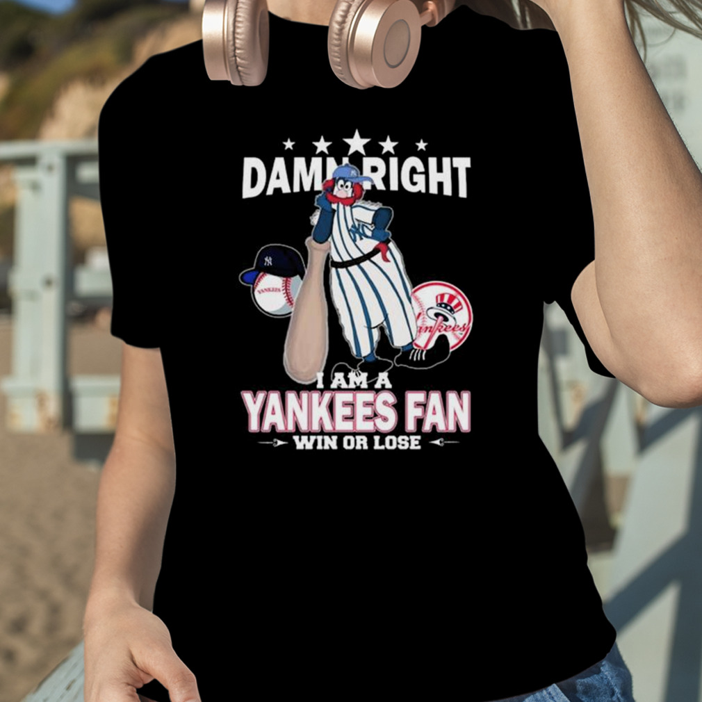 Official new York Yankees Mascot Damn Right I Am A Yankees Fan Win