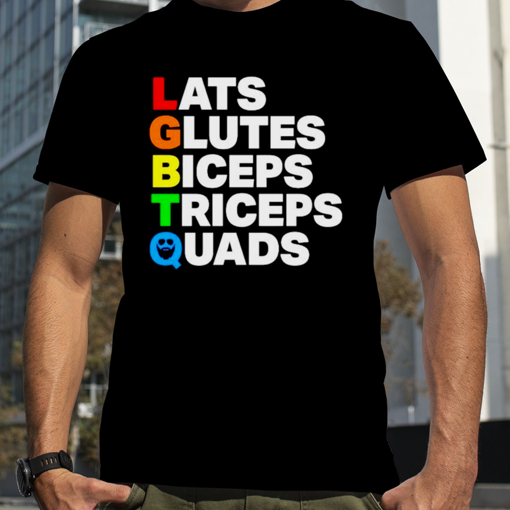 Lats Glutes Biceps Triceps Quads Lgbtq Shirt